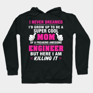 ENGINEER Mom  – Super Cool Mom Of Freaking Awesome ENGINEER Hoodie